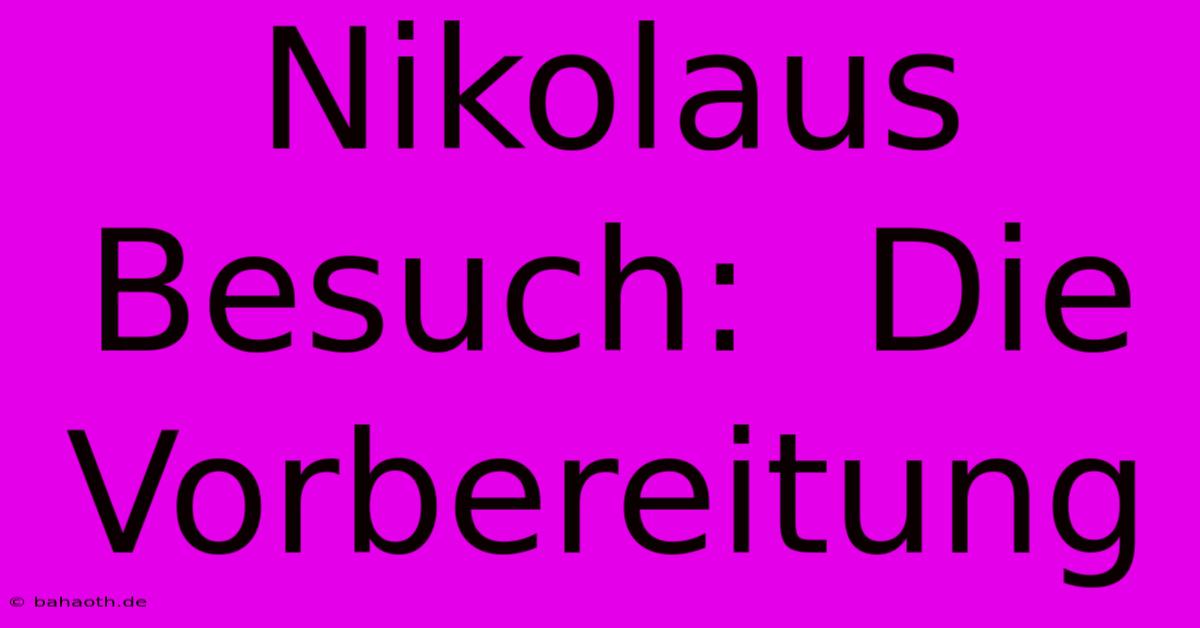 Nikolaus Besuch:  Die Vorbereitung