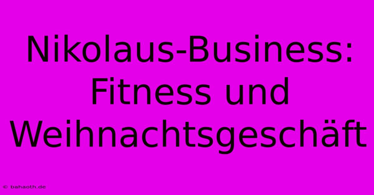 Nikolaus-Business: Fitness Und Weihnachtsgeschäft