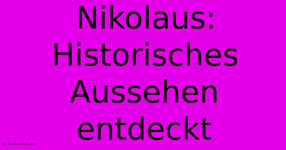 Nikolaus: Historisches Aussehen Entdeckt