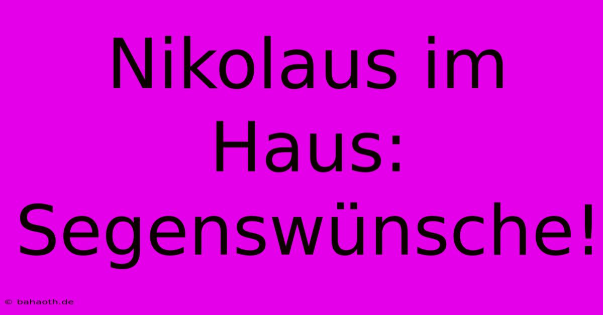 Nikolaus Im Haus: Segenswünsche!