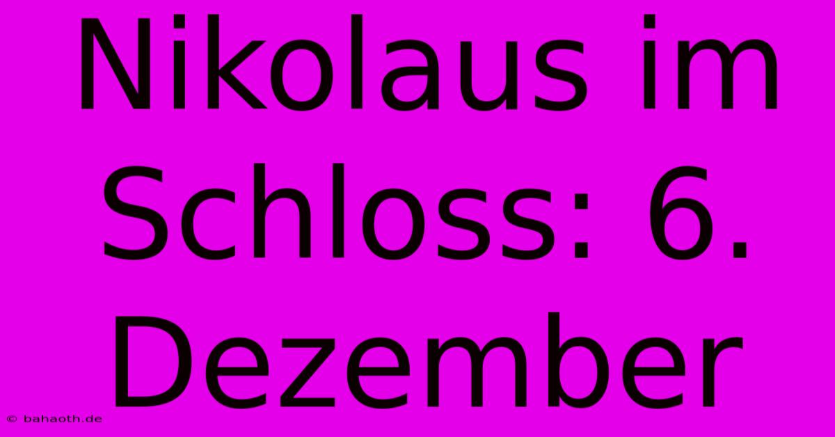 Nikolaus Im Schloss: 6. Dezember