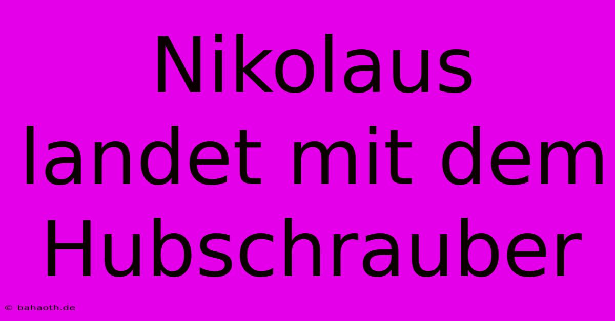 Nikolaus Landet Mit Dem Hubschrauber