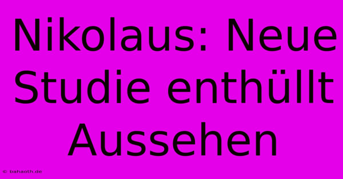 Nikolaus: Neue Studie Enthüllt Aussehen