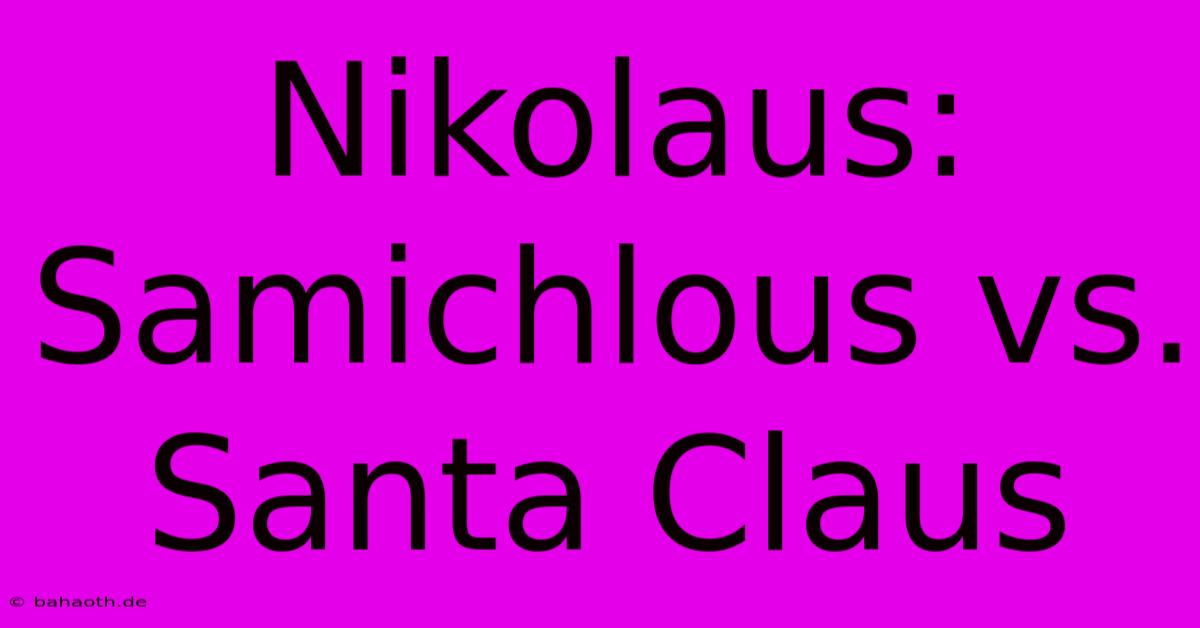 Nikolaus: Samichlous Vs. Santa Claus