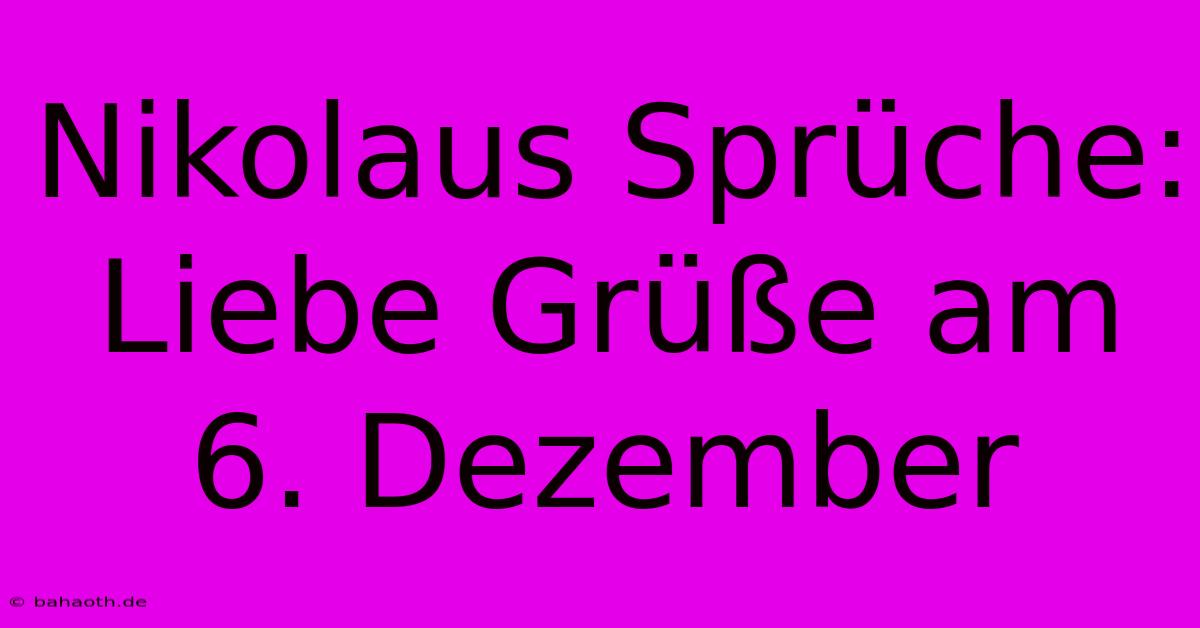 Nikolaus Sprüche: Liebe Grüße Am 6. Dezember