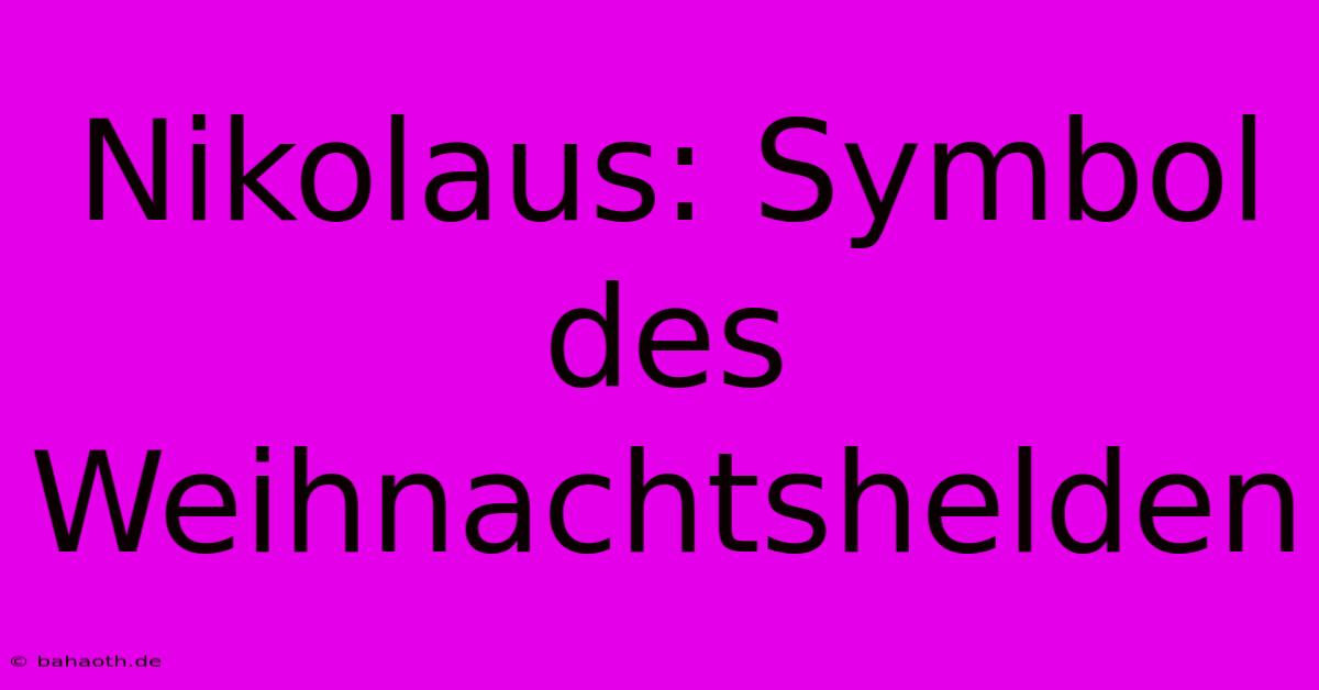 Nikolaus: Symbol Des Weihnachtshelden