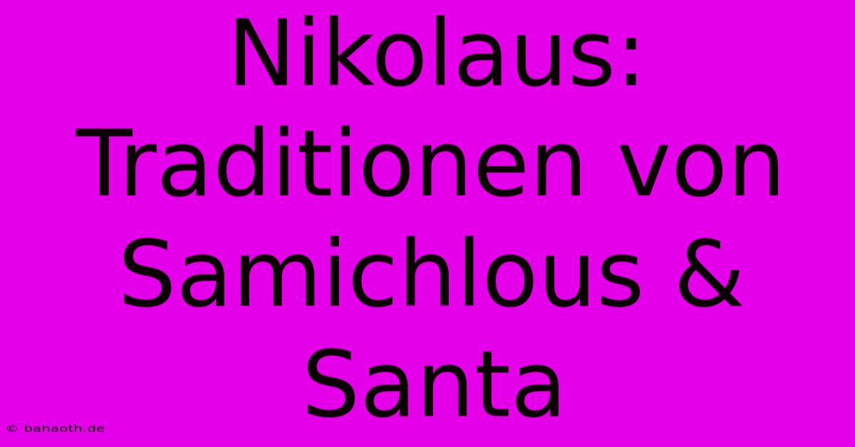 Nikolaus: Traditionen Von Samichlous & Santa