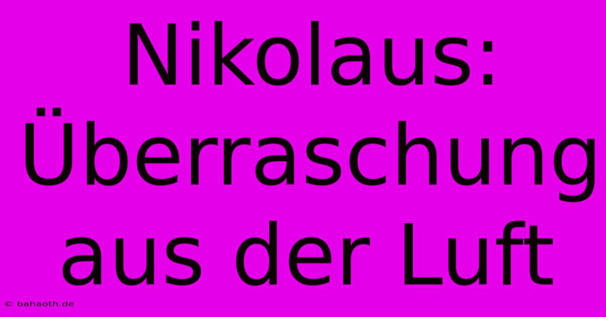 Nikolaus: Überraschung Aus Der Luft