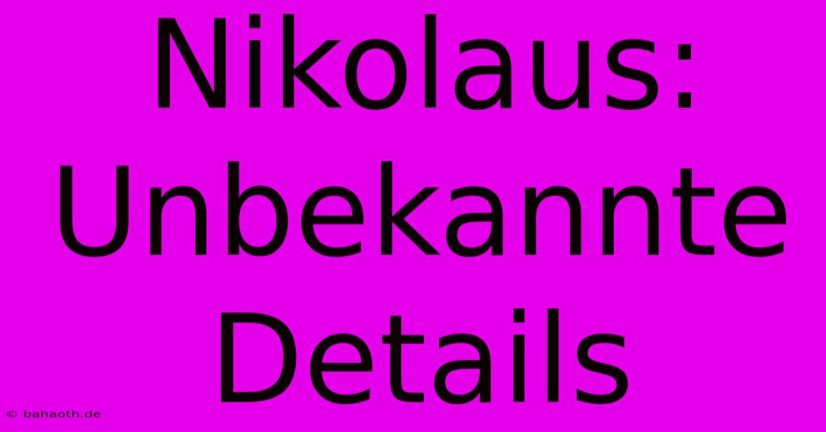 Nikolaus: Unbekannte Details