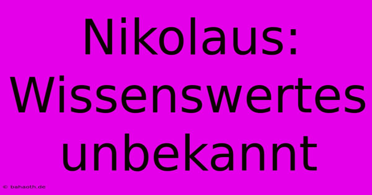 Nikolaus: Wissenswertes Unbekannt