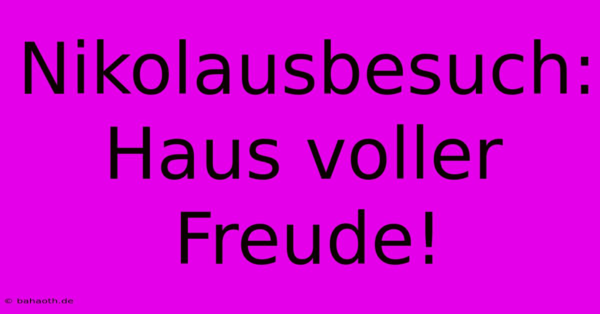 Nikolausbesuch: Haus Voller Freude!