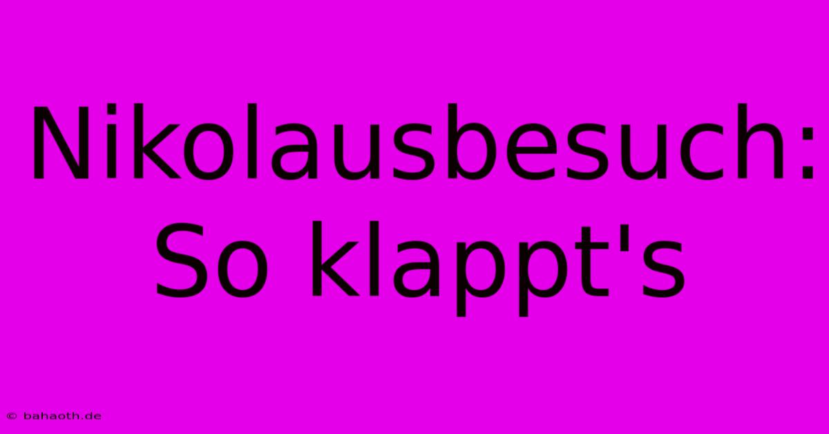 Nikolausbesuch: So Klappt's