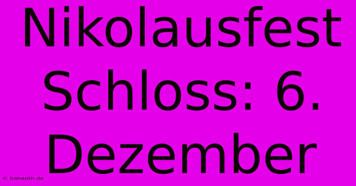 Nikolausfest Schloss: 6. Dezember