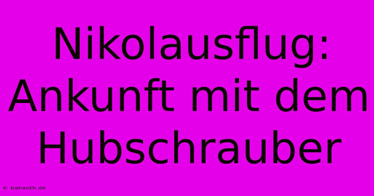 Nikolausflug: Ankunft Mit Dem Hubschrauber