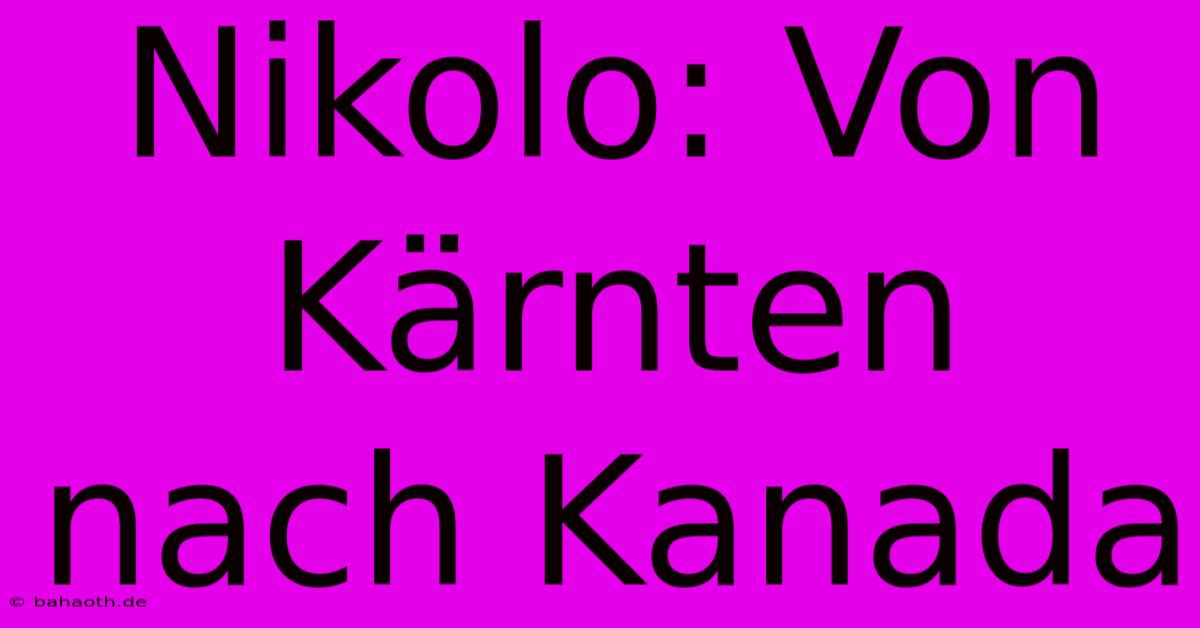 Nikolo: Von Kärnten Nach Kanada