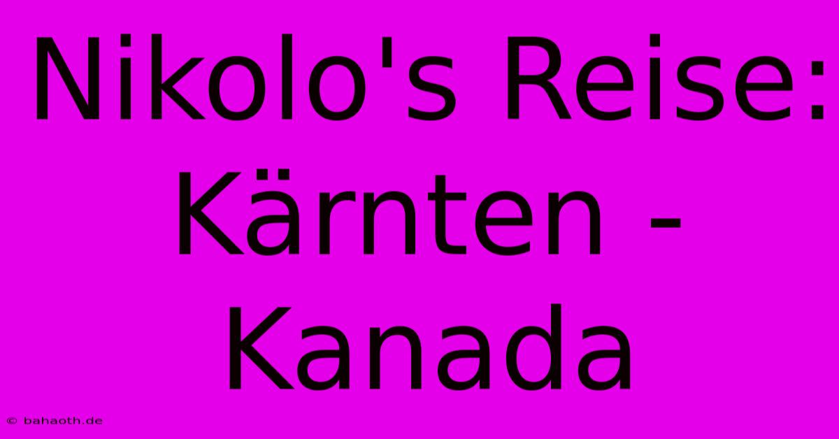 Nikolo's Reise: Kärnten - Kanada