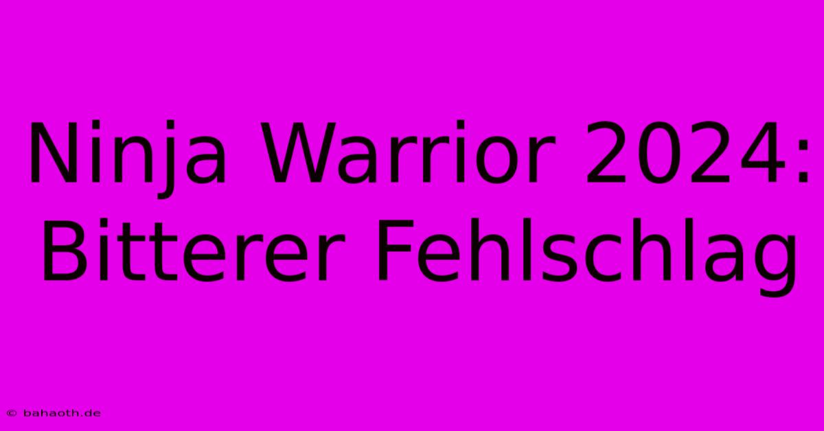 Ninja Warrior 2024: Bitterer Fehlschlag