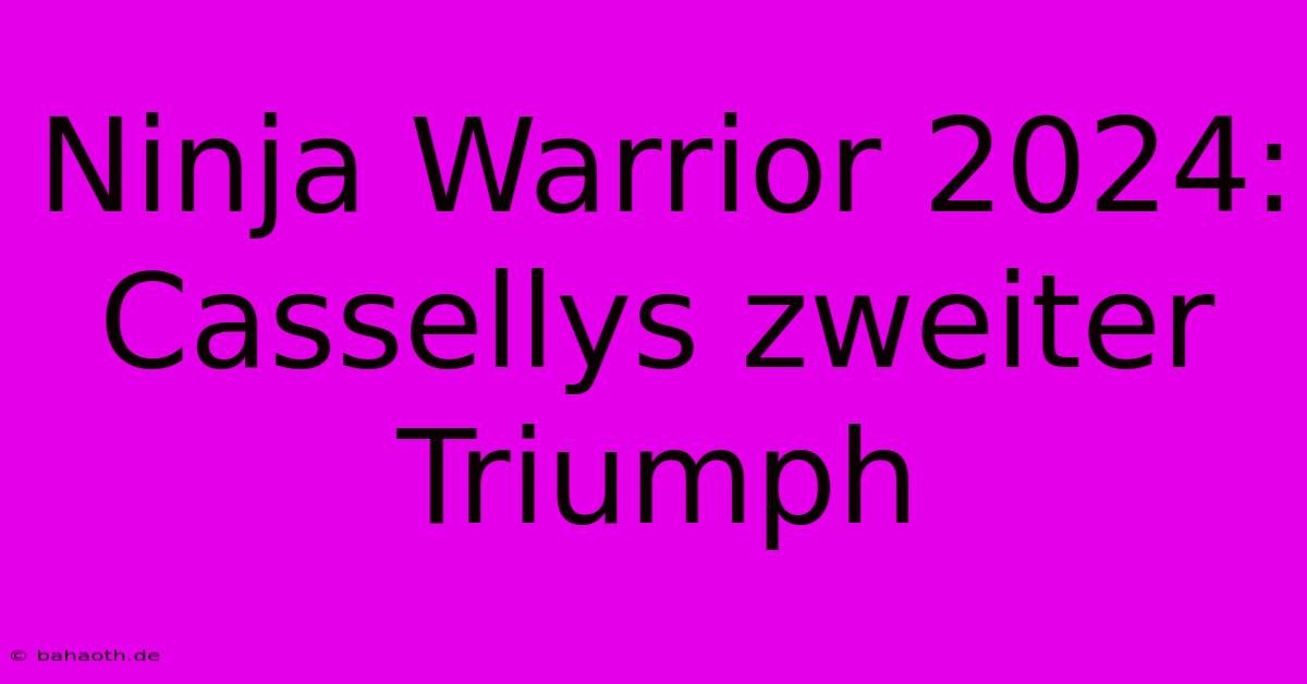 Ninja Warrior 2024: Cassellys Zweiter Triumph