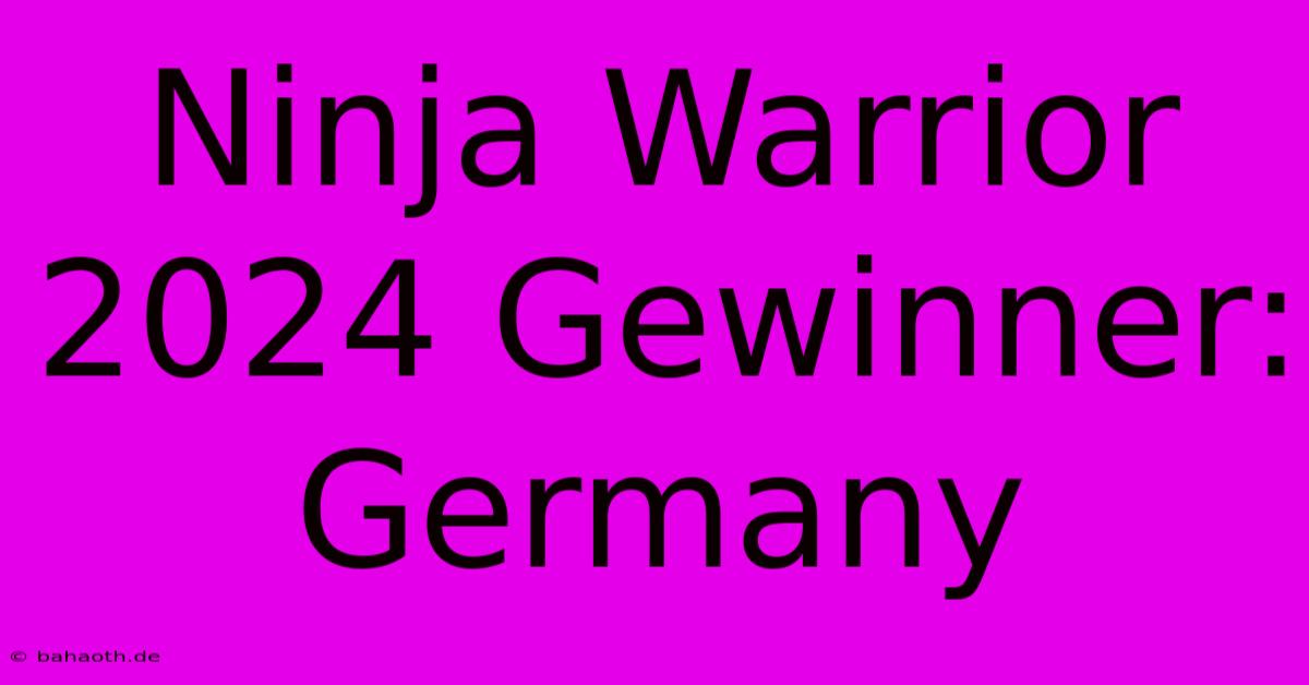 Ninja Warrior 2024 Gewinner: Germany