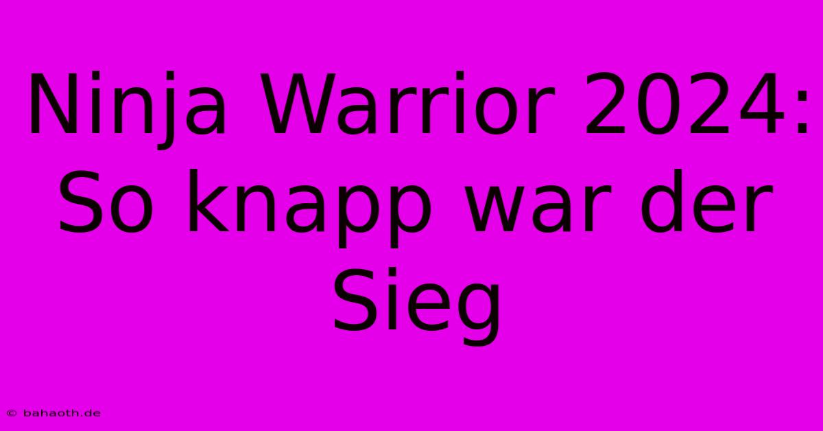 Ninja Warrior 2024: So Knapp War Der Sieg