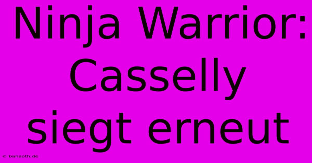 Ninja Warrior: Casselly Siegt Erneut