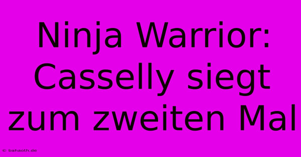 Ninja Warrior: Casselly Siegt Zum Zweiten Mal