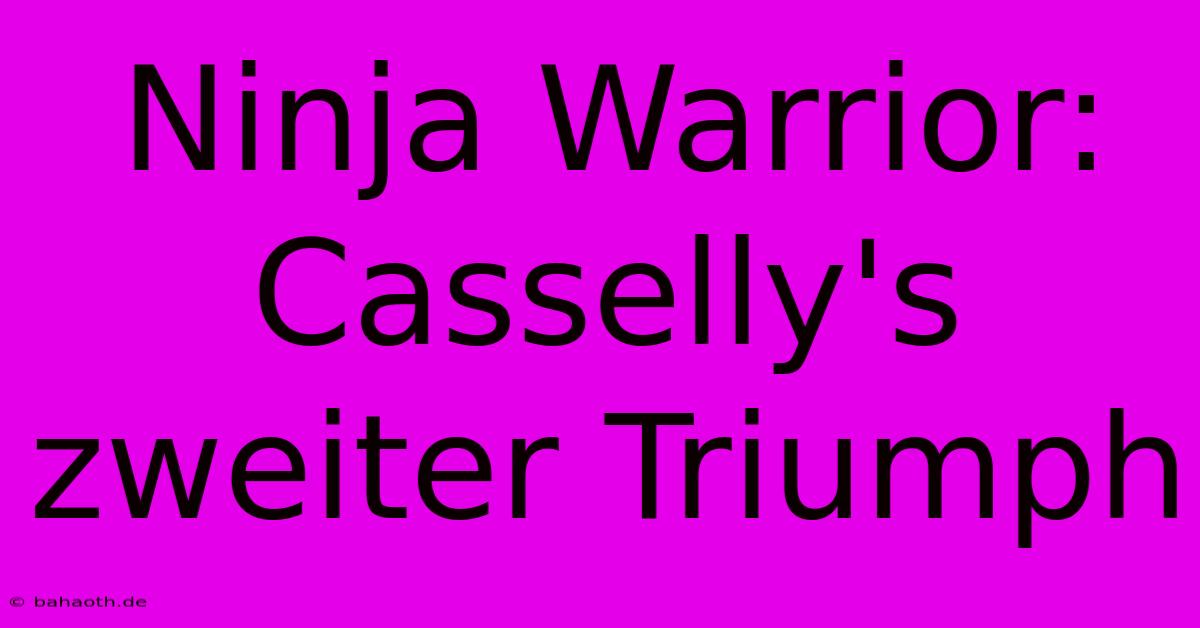 Ninja Warrior: Casselly's Zweiter Triumph