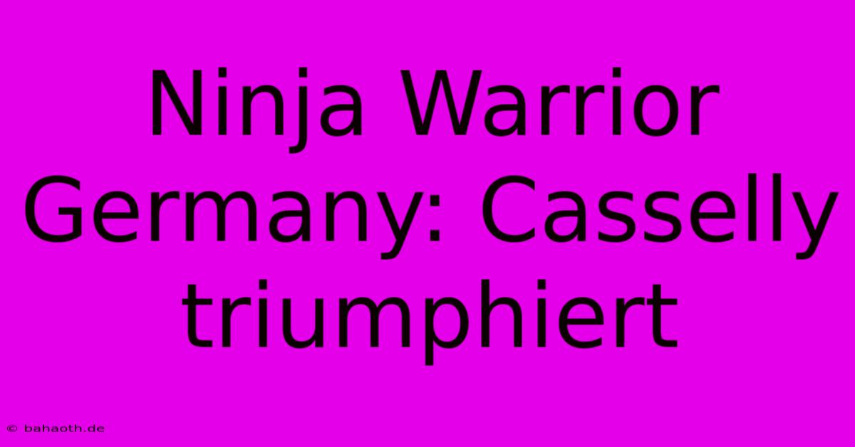 Ninja Warrior Germany: Casselly Triumphiert