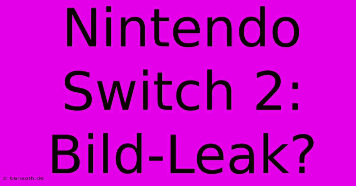 Nintendo Switch 2: Bild-Leak?