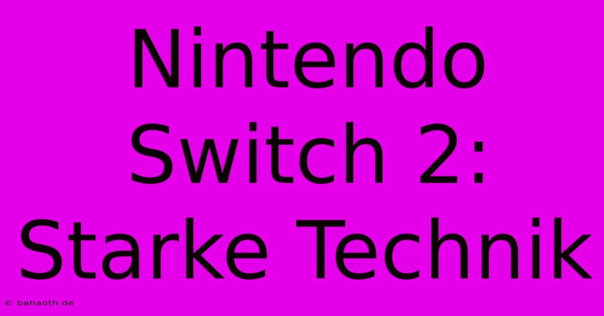 Nintendo Switch 2: Starke Technik