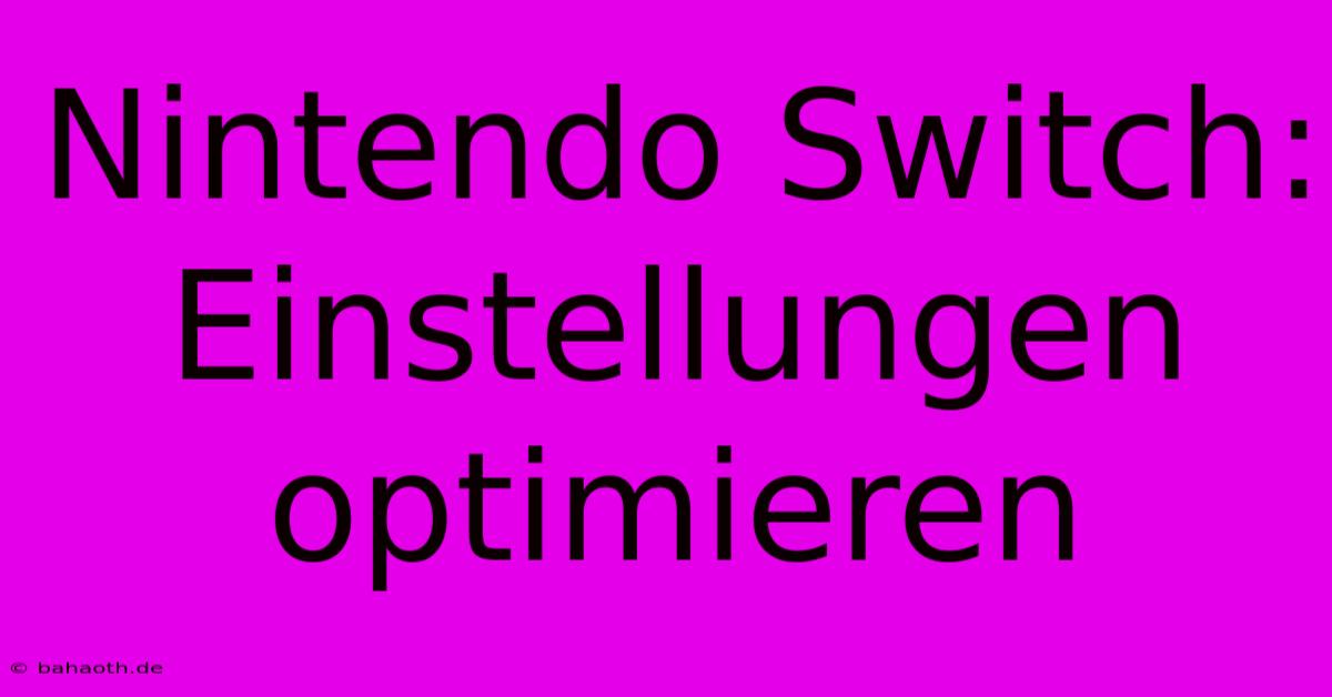 Nintendo Switch: Einstellungen Optimieren