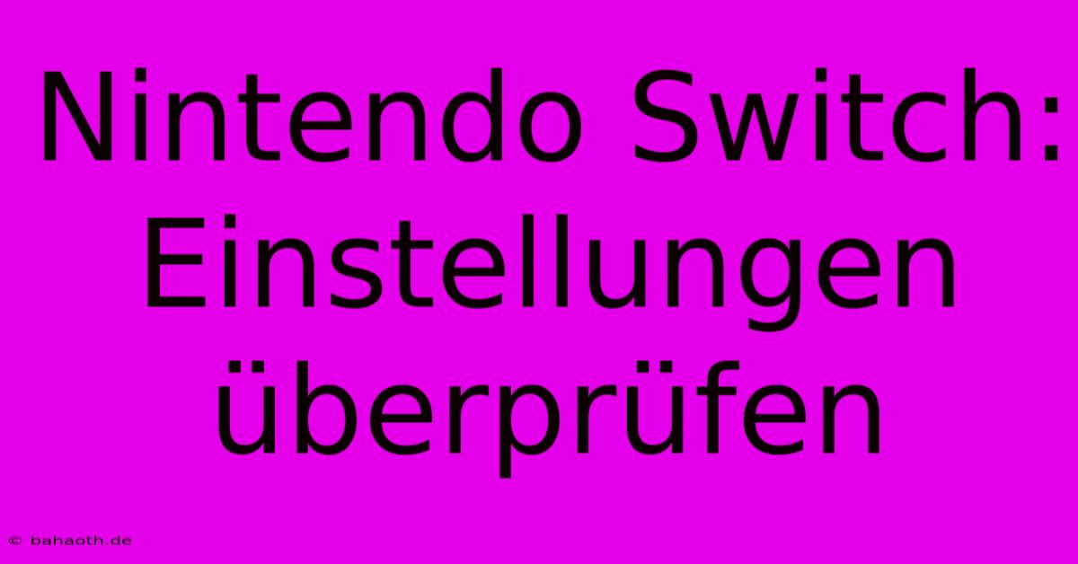 Nintendo Switch:  Einstellungen Überprüfen