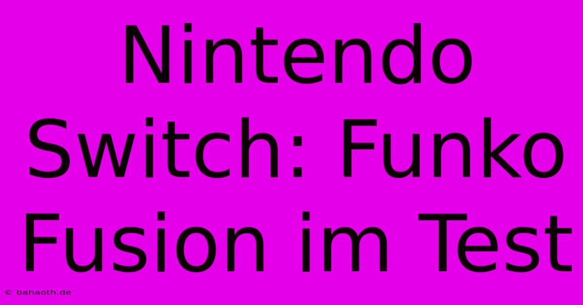 Nintendo Switch: Funko Fusion Im Test