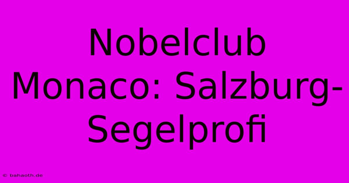 Nobelclub Monaco: Salzburg-Segelprofi