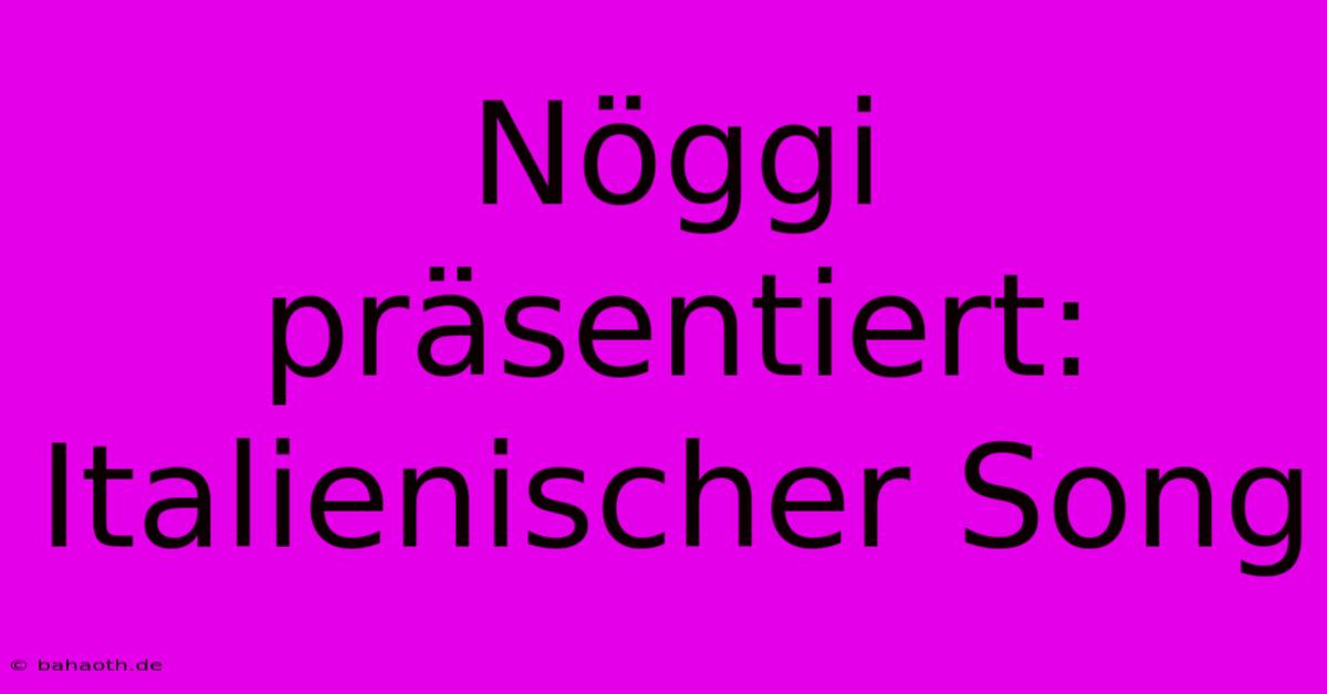 Nöggi Präsentiert: Italienischer Song