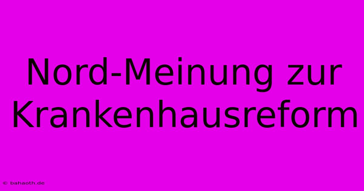 Nord-Meinung Zur Krankenhausreform