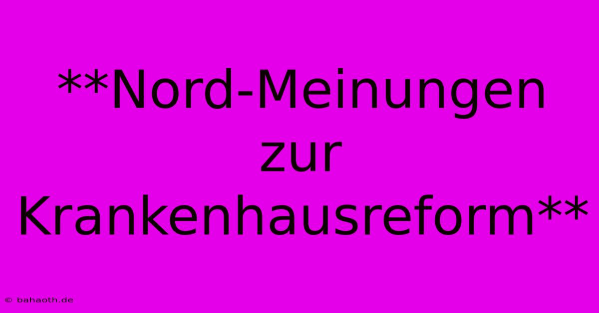 **Nord-Meinungen Zur Krankenhausreform**