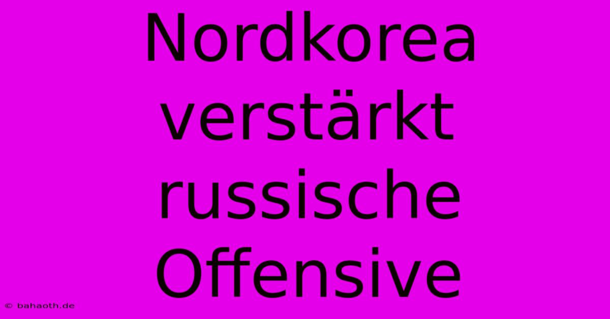 Nordkorea Verstärkt Russische Offensive