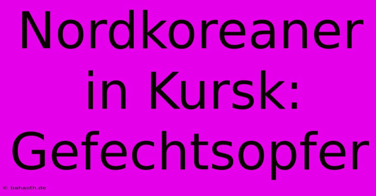 Nordkoreaner In Kursk: Gefechtsopfer