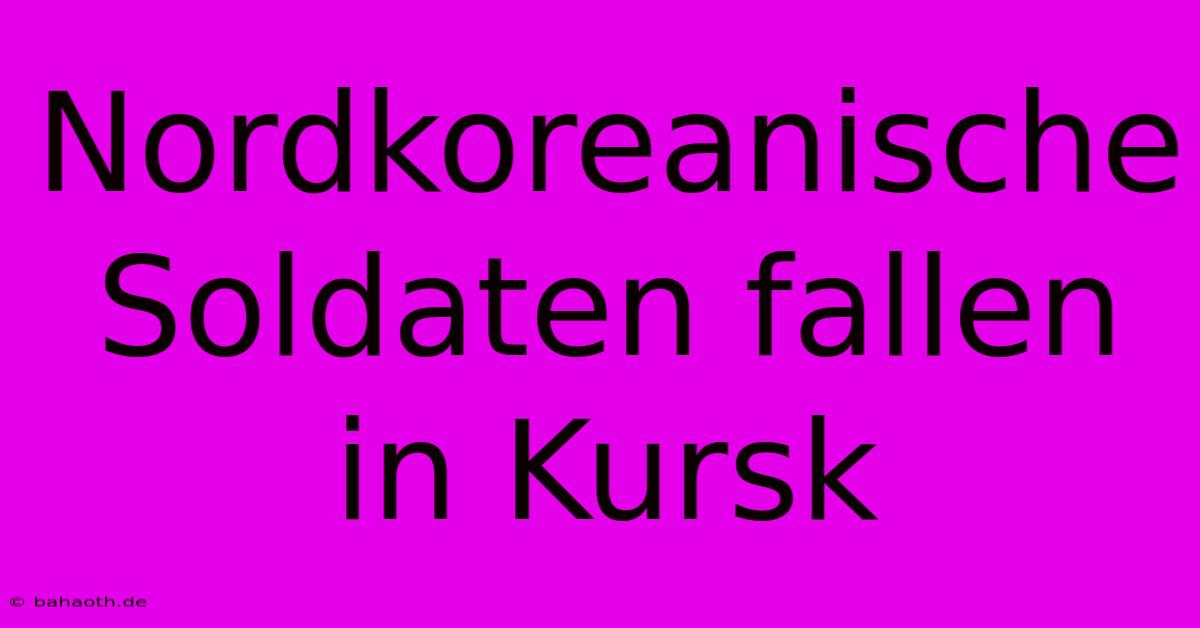 Nordkoreanische Soldaten Fallen In Kursk