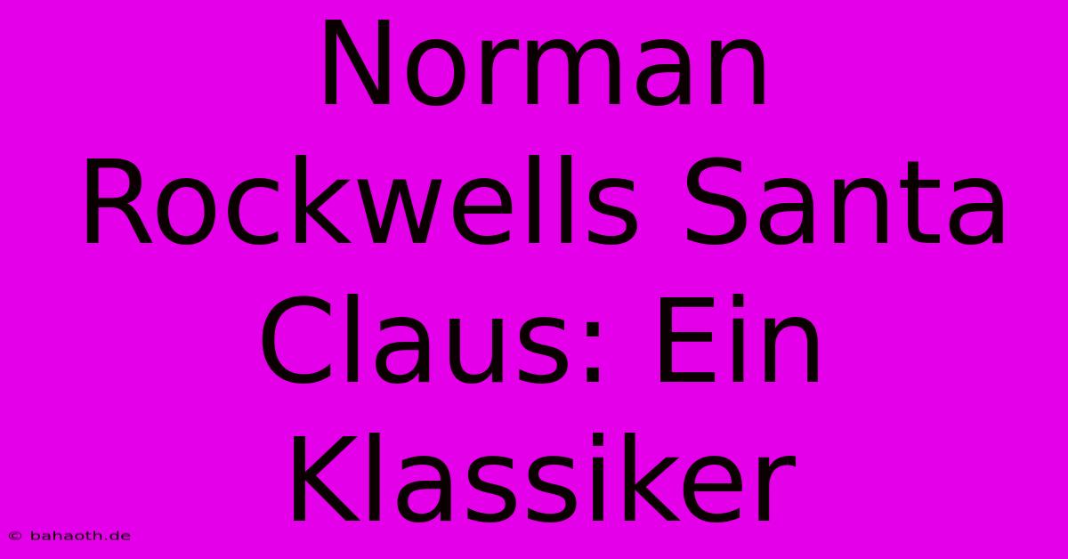 Norman Rockwells Santa Claus: Ein Klassiker