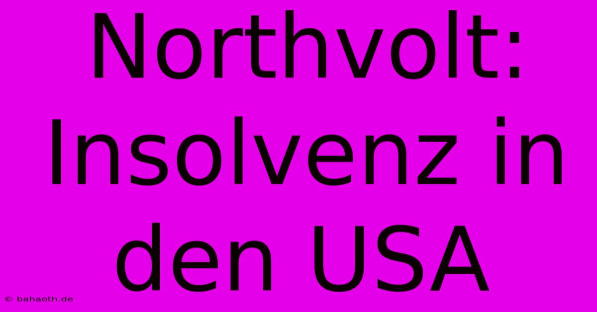 Northvolt: Insolvenz In Den USA