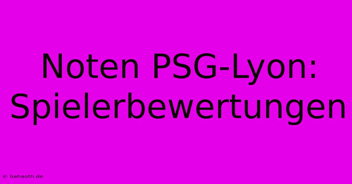 Noten PSG-Lyon: Spielerbewertungen