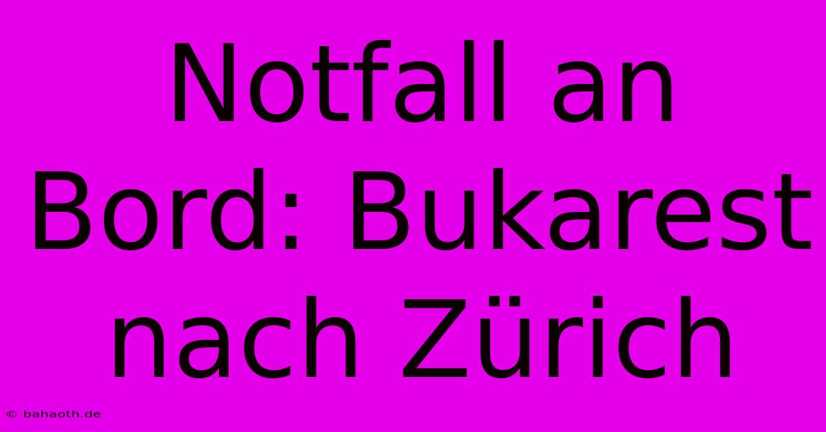 Notfall An Bord: Bukarest Nach Zürich