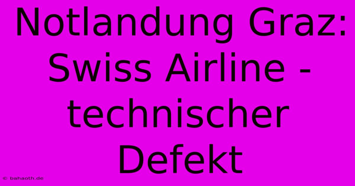 Notlandung Graz: Swiss Airline - Technischer Defekt