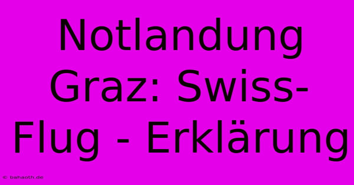 Notlandung Graz: Swiss-Flug - Erklärung