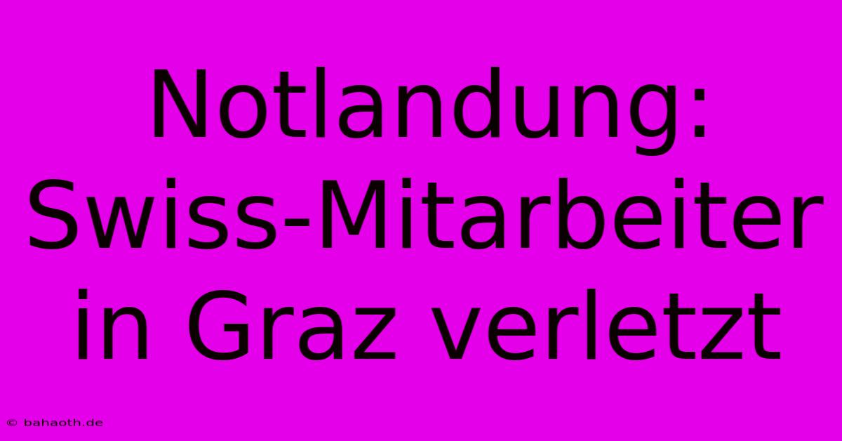 Notlandung: Swiss-Mitarbeiter In Graz Verletzt