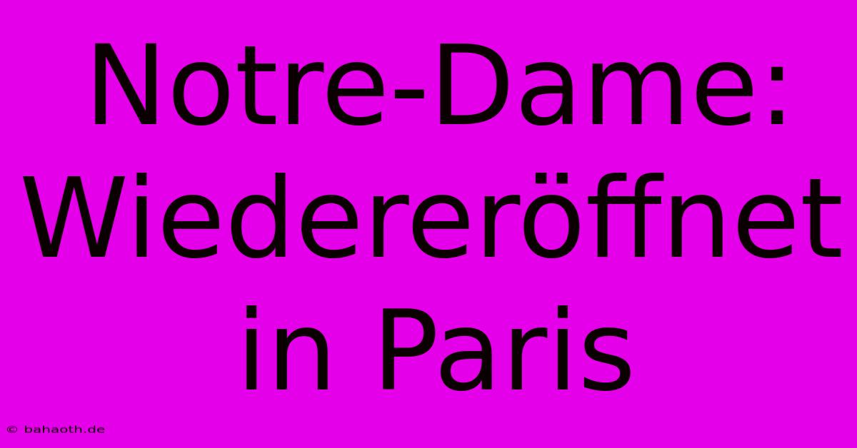 Notre-Dame: Wiedereröffnet In Paris