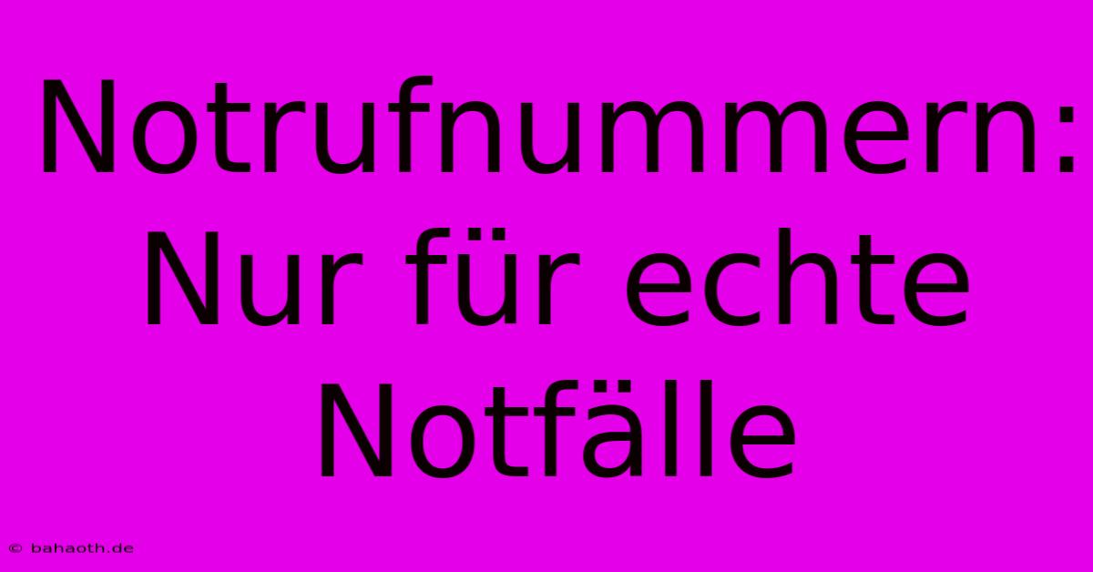 Notrufnummern: Nur Für Echte Notfälle