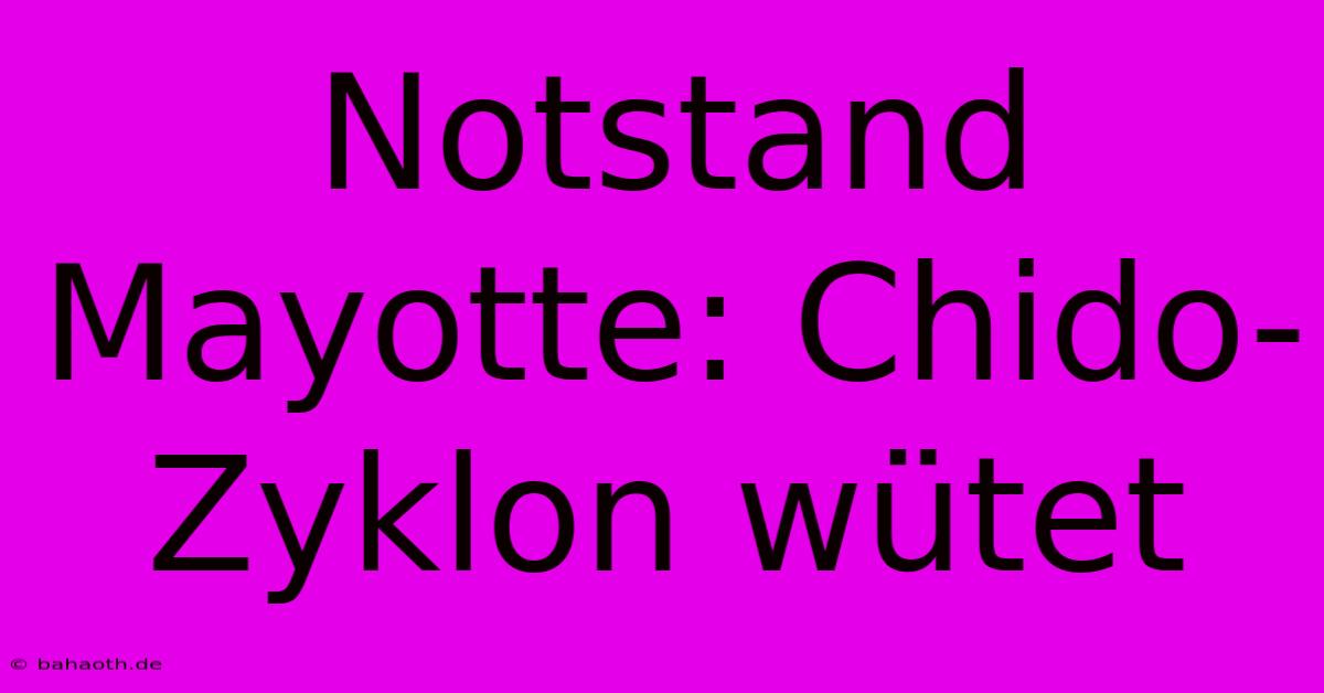 Notstand Mayotte: Chido-Zyklon Wütet